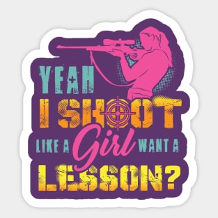Yeah I Shoot Like A Girl Want A Lesson Hunting Gun Girls Hunt Sticker